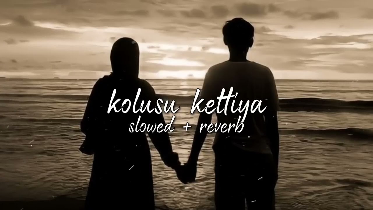 kolusu kettiya [ slowed + reverb ] lavudikkana neramayitha song