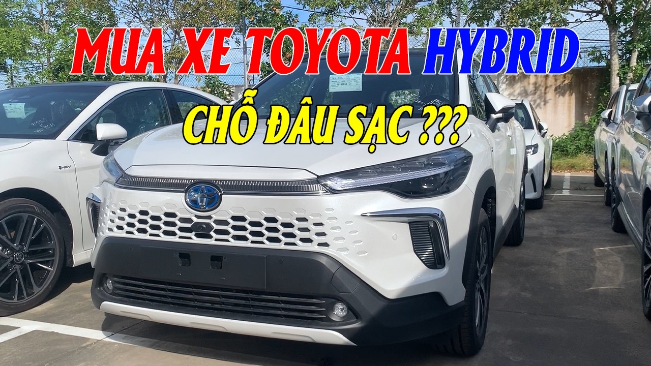 LO LẮNG MUA XE TOYOTA HYBRID VỀ KHÔNG BIẾT SẠC Ở ĐÂU ???