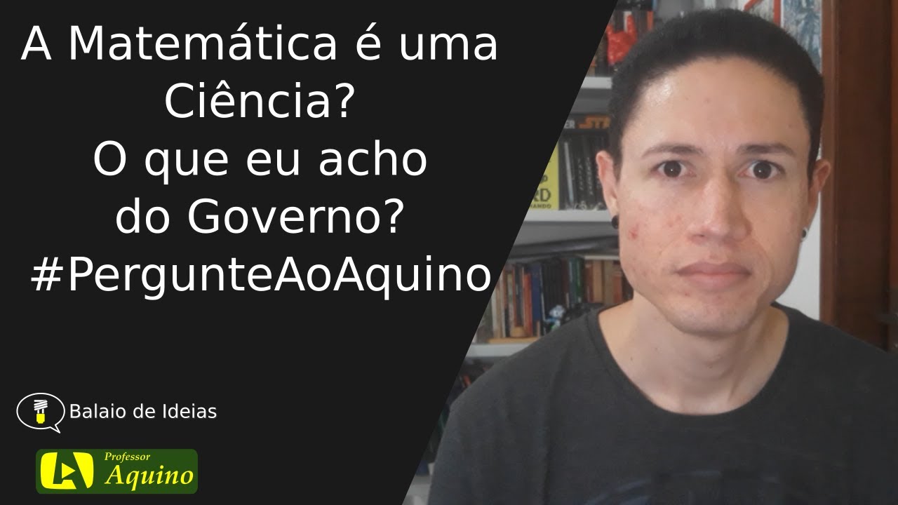 A Matemática é uma Ciência? O que eu acho do Governo? | Balaio de Ideias. T03E35.