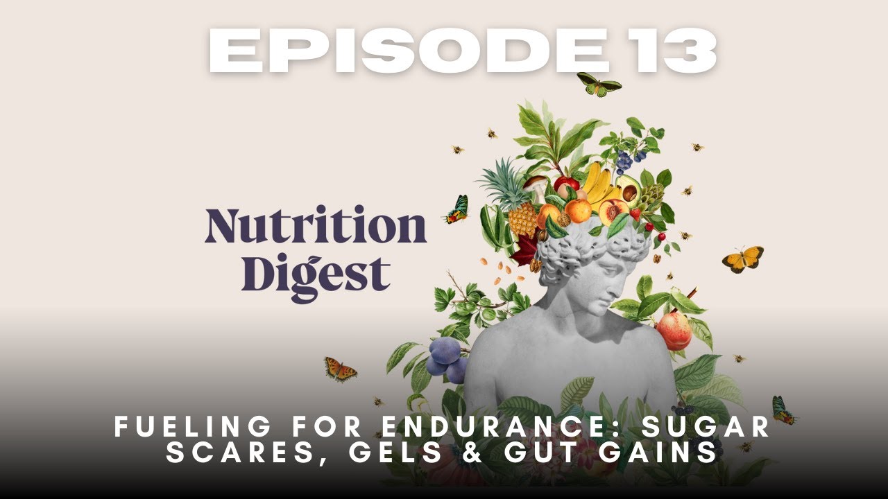Episode 13: Endurance Nutrition - Sugar Scares, Gels and Gut Gains