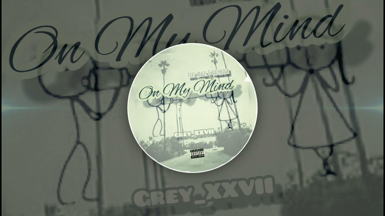 Grey_XXVII - On My Mind feat. Angel & Valereigh(OFFICIAL VISUALIZER)