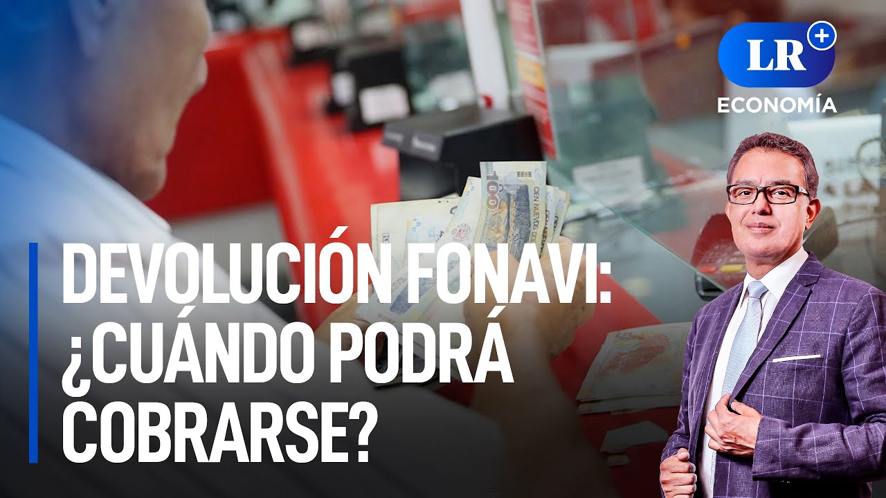 Devoluci&oacute;n del Fonavi 2023: &iquest;qu&eacute; sigue tras la aprobaci&oacute;n? | LR+ Econom&iacute;a