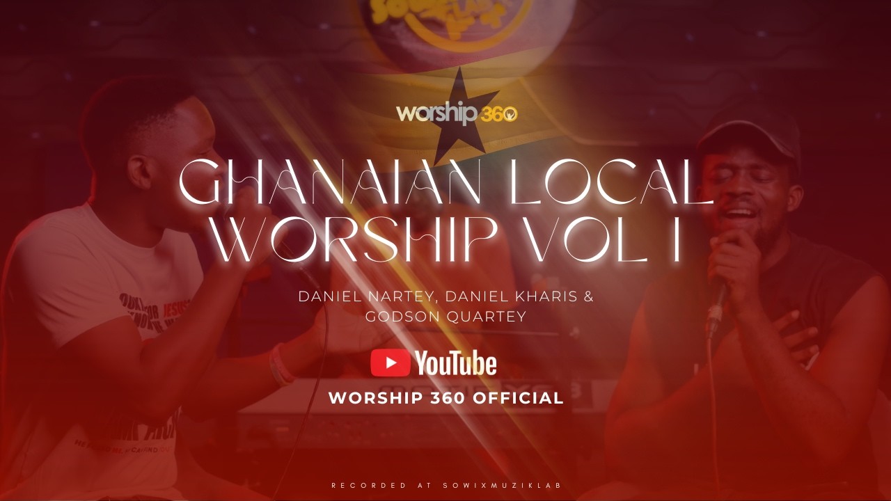 WORSHIP360 - GHANAIAN LOCAL WORSHIP (VOL-I)