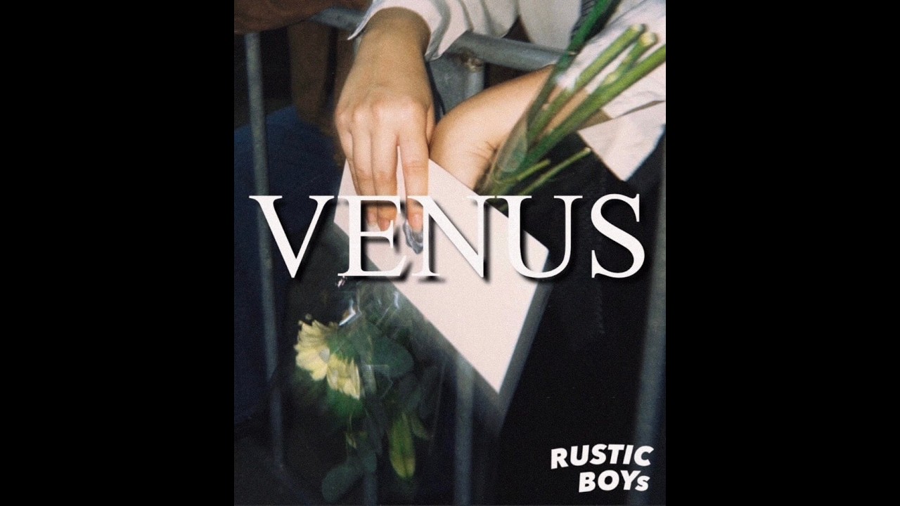 VENUS - RUSTICBOYs