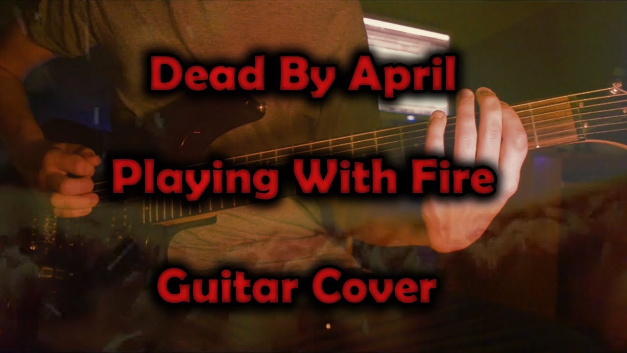 Dead By April - Playing With Fire (GUITAR COVER)