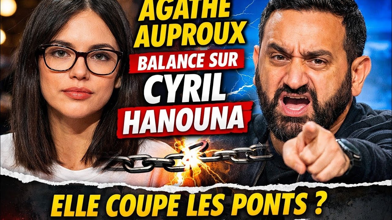 🔥 AGATHE AUPROUX BALANCE TOUT SUR CYRIL HANOUNA ! ELLE COUPE LES PONTS AVEC TPMP ?