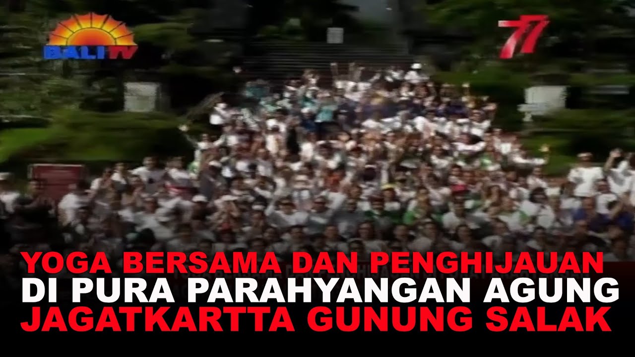 YOGA BERSAMA DAN PENGHIJAUAN DI PURA PARAHYANGAN AGUNG JAGATKARTTA GUNUNG SALAK