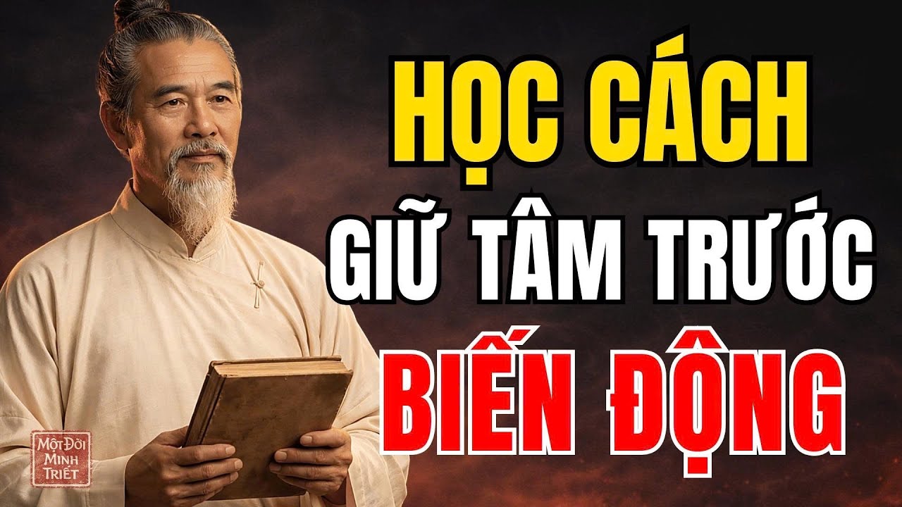 Học Cách Giữ Tâm Tĩnh Trước Mọi Biến Động | Một Đời Minh Triết