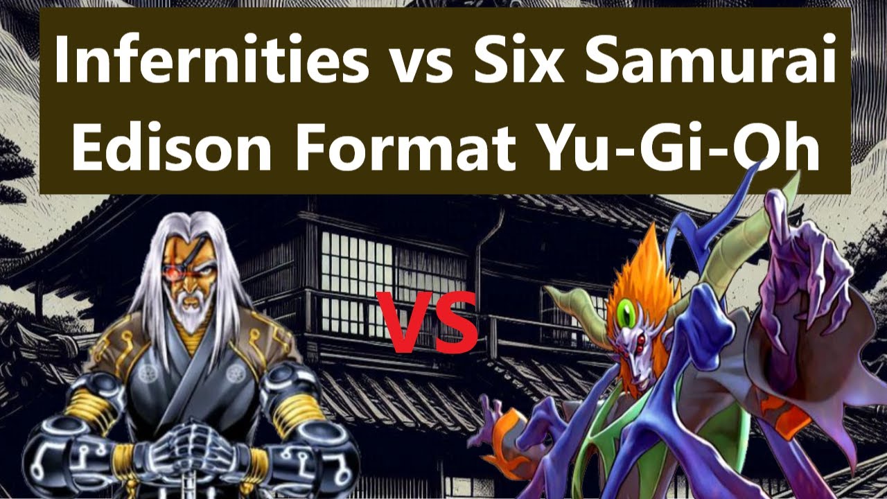 Six Samurai vs Infernity | Edison Format Yugioh Duels