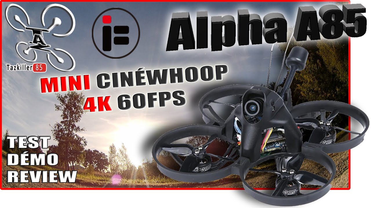 iFlight ALPHA A85 4K 60fps - Review Test Démo - Le mini Cinewhoop !