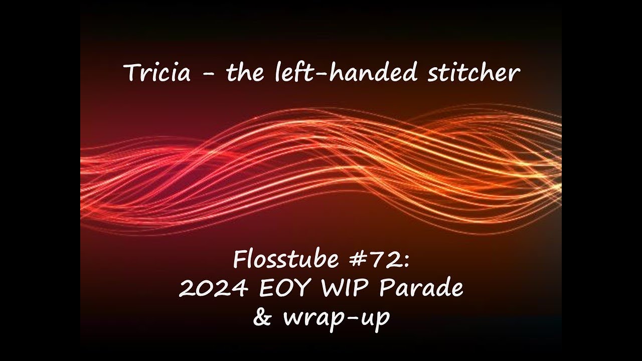 Cross-stitch / Flosstube #72: 2024 EOY WIP Parade & wrap-up