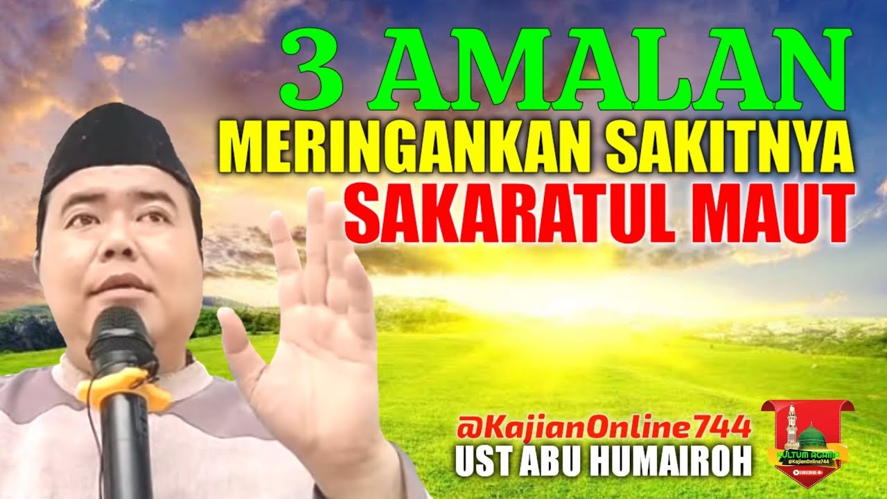 3 AMALAN MERINGANKAN SAKITNYA SAKARATUL MAUT/USTADZ ABU HUMAIROH @Kultum Agama
