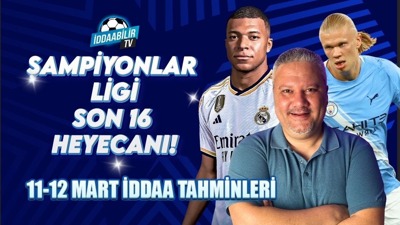 ŞAMPİYONLAR LİGİ SON 16 HEYECANI! 🏆 11-12 Mart İddaa Tahminleri