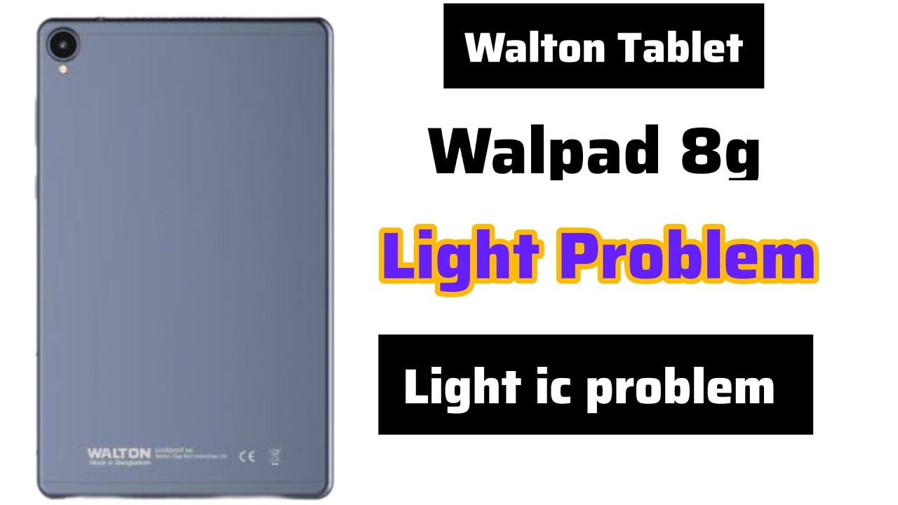 Walton Tablet Walpad 8g light problem, deat problem, light ic