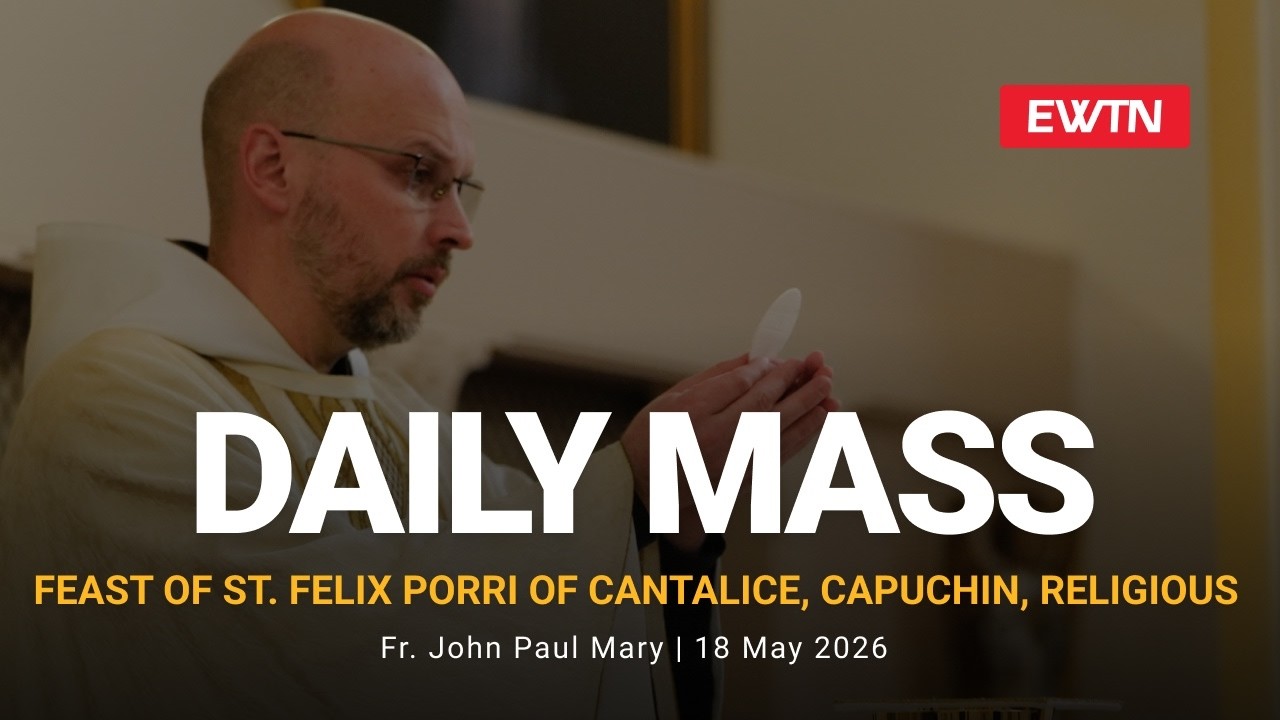 Catholic Daily Mass - Daily TV Mass - May 18, 2026