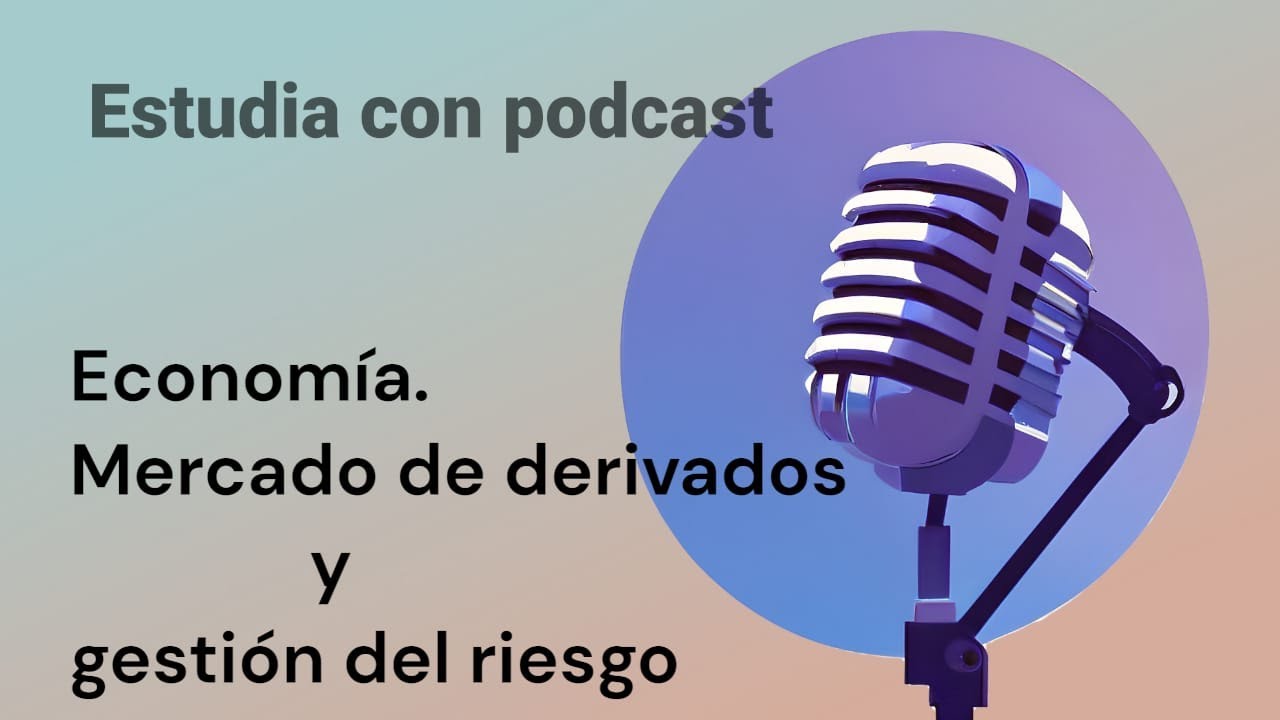 Mercados de derivados y gestión del riesgo | Economía para estudiar sin libro