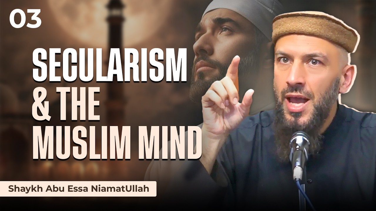 Secularism & The Muslim Mind | Why Connection to the Unseen Is Weakening? | Shaykh Abu Essa