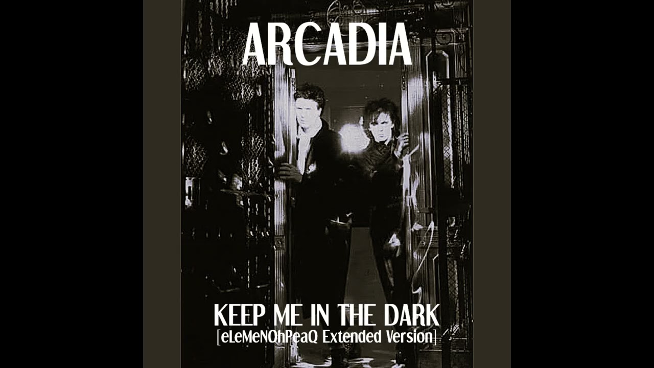 Arcadia - Keep Me In The Dark [eLeMeNOhPeaQ Extended Version]
