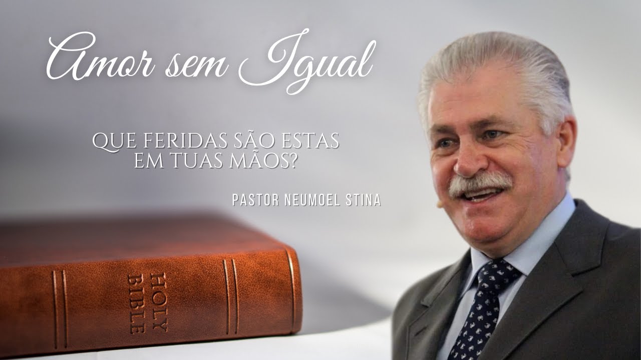 AMOR SEM IGUAL  I  QUE FERIDAS SÃO ESTAS EM TUAS MÃOS? I  Pr  Neumoel Stina
