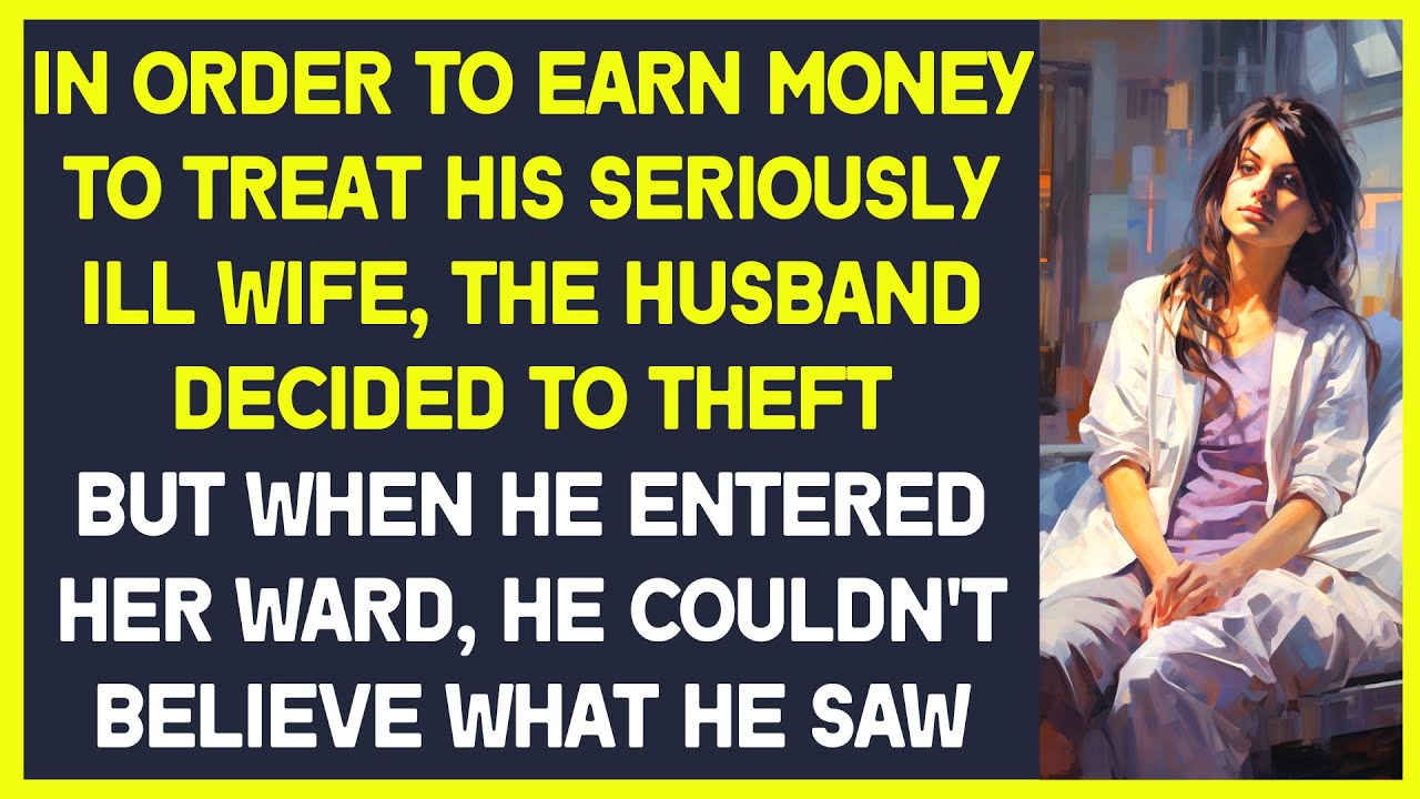 To earn money for his ill wife, husband risked his life.  When he entered her ward, she was cheating