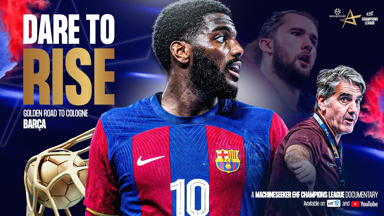 Golden Road to Cologne - Bar&ccedil;a | DARE TO RISE | TruckScout24 EHF FINAL4 2024