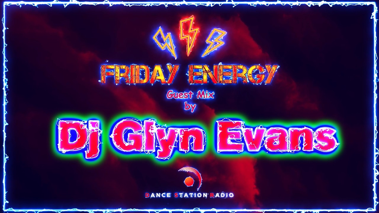 ⚡️Friday Energy⚡️ Guest Mix By Dj Glyn Evans