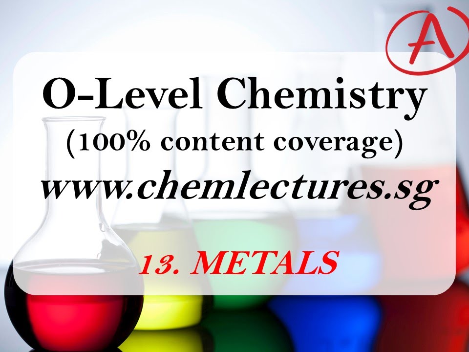 (13th of 19 Chapters) Metals - GCE O Level Chemistry Lecture