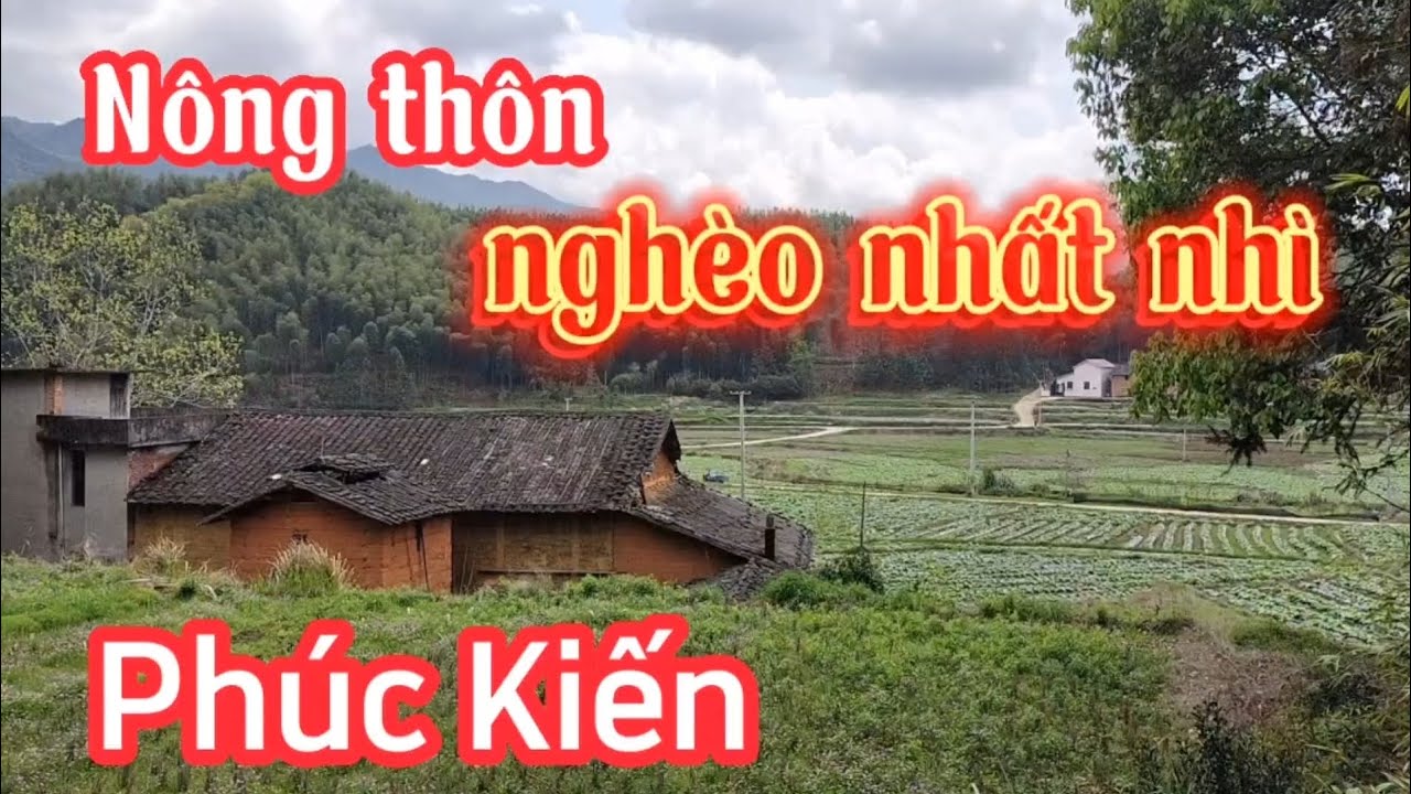 1_Nông thôn nghèo nhất nhì Nam Bình, Phúc Kiến, Trung Quốc sẽ như thế nào ?