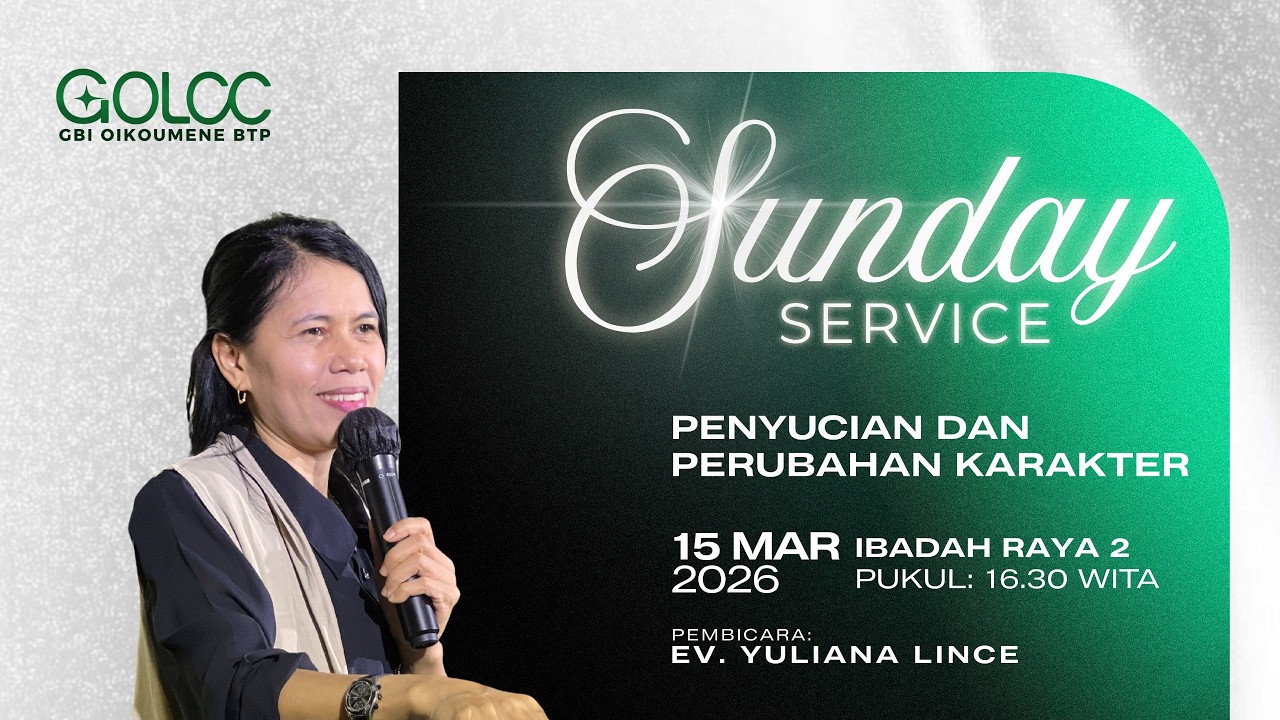 PENYUCIAN DAN PERUBAHAN KARAKTER, Ibadah Raya 2, EV Yuliana Lince (15 Maret 2026)