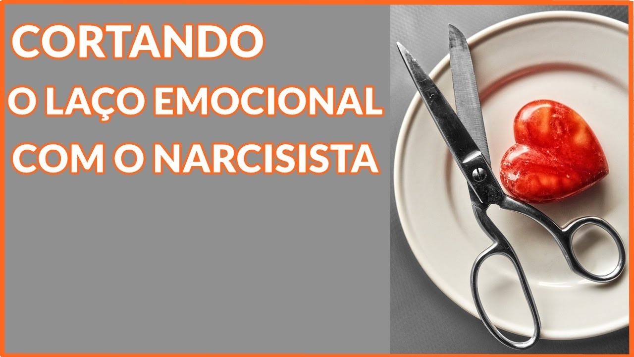 CORTANDO O CORDÃO EMOCIONAL COM O  NARCISISTA