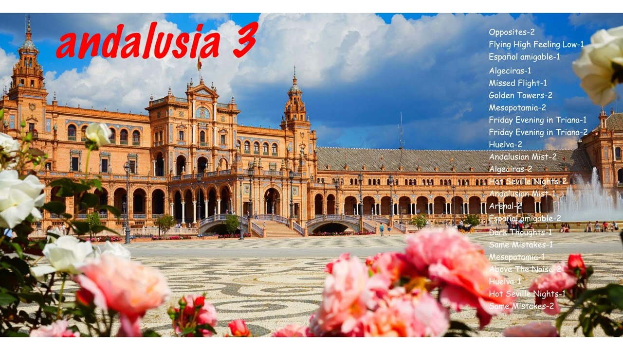 Andalusia 3 - Ninety minutes of music inspired by beautiful Andalusia and people I now know there.