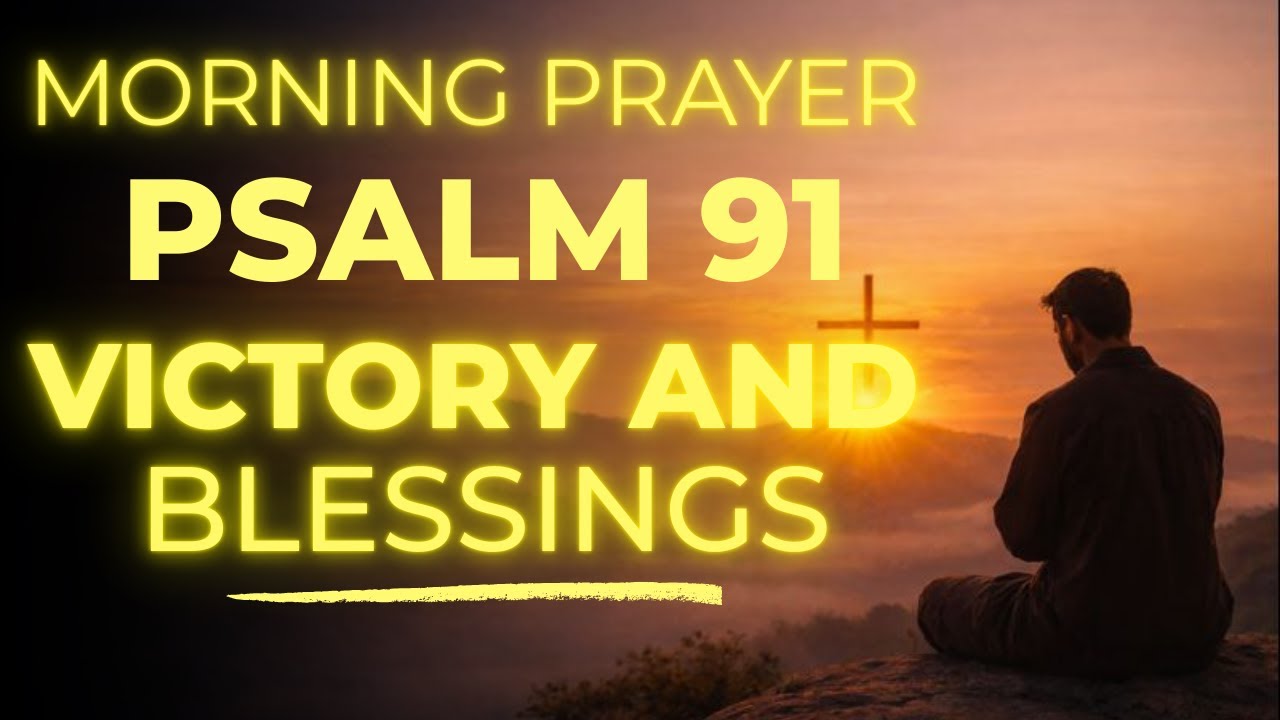 Psalm 91: A Powerful Morning Prayer for Protection, Blessings & Victory