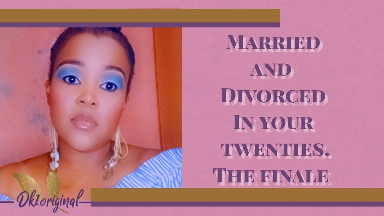 Married and divorced in your twenties The finale |Dk1original | South African YouTuber