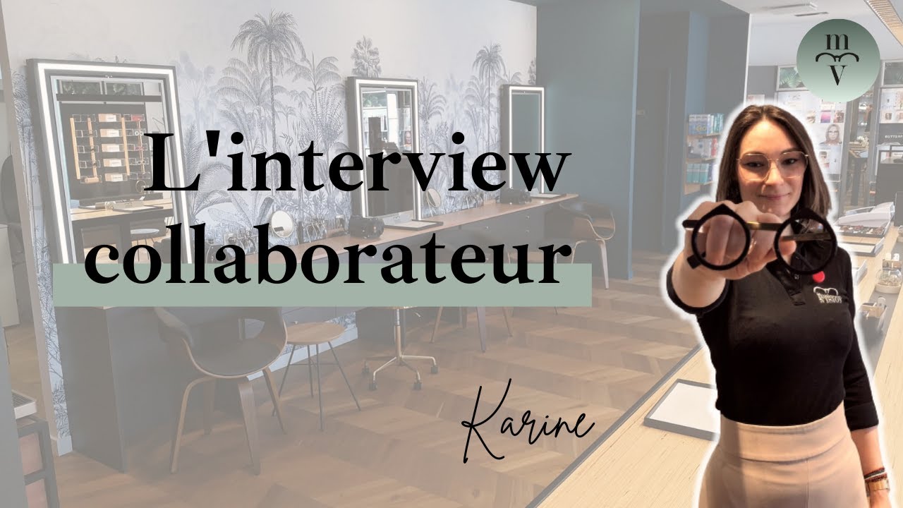 Les talents La Maison de la Vision - L'interview collaborateur de Karine