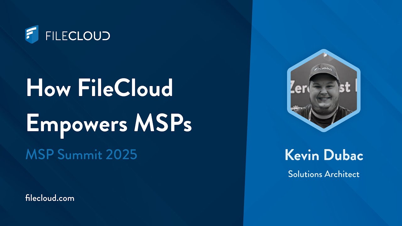 How FileCloud Empowers MSPs | Kevin Dubac at MSP Summit 2025