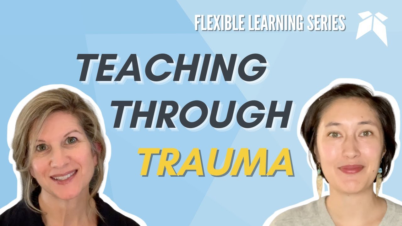 How to Support Students with Trauma | Flexible Learning Series