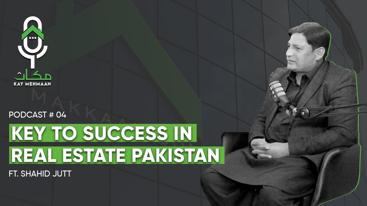 Key to Success in Real Estate Pakistan - ft Shahid Jutt | Ep 4 | Makkaan Kay Mehmaan