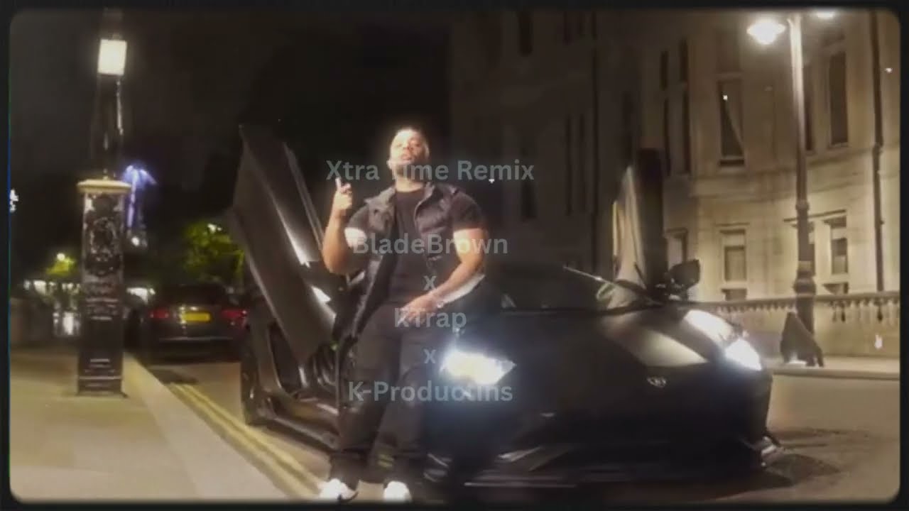 Xtra Time Remix - K-Trap x Blade Brown x K-Productions