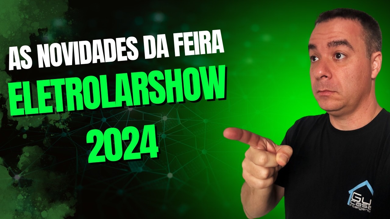 As NOVIDADES para Casa Inteligente apresentadas na EletrolarShow 2024
