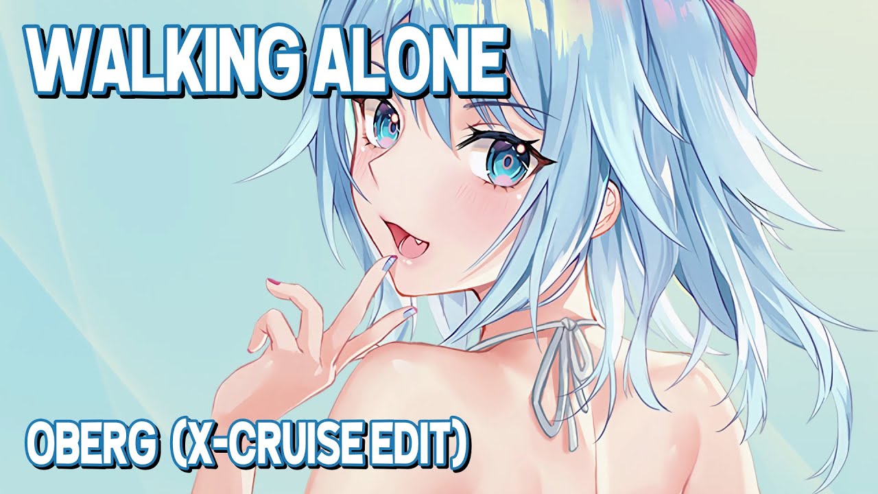 Nightcore - Walking Alone (Oberg - X-Cruise Edit) (Lyrics)