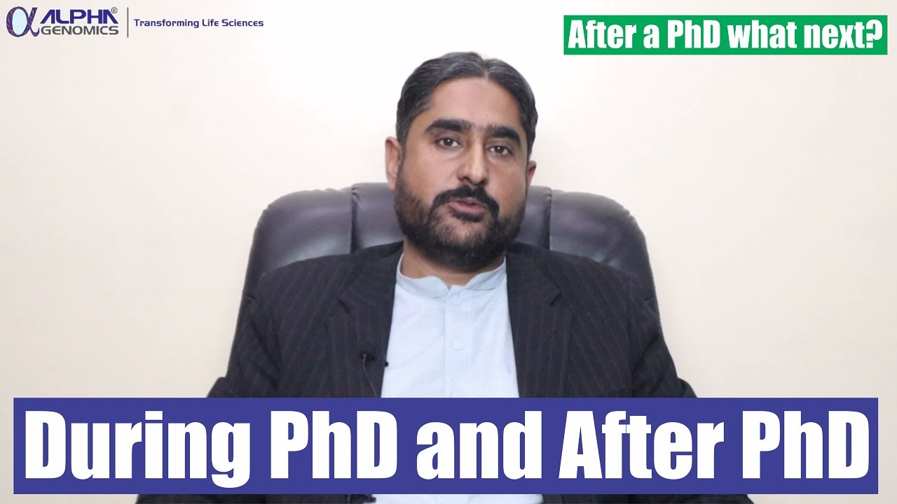 During PhD and After PhD - After a PhD what next? - Dr Ibrar Ahmed