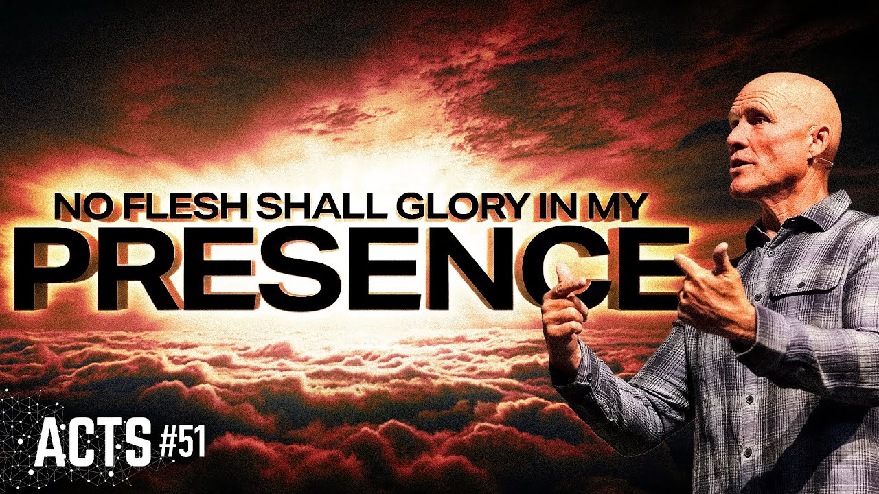 No Flesh Shall Glory in My Presence (Acts #51) 8:30am March 15, 2026