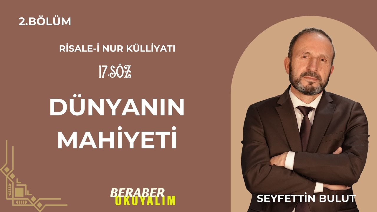 Beraber Okuyalım Risale-i Nur Külliyatı 17. Söz Dünyanın Mahiyeti | 2. Bölüm