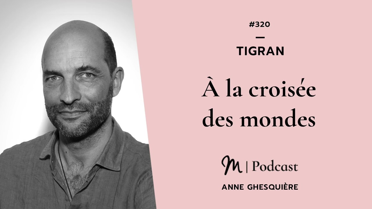 #320 Tigran : À la croisée des mondes