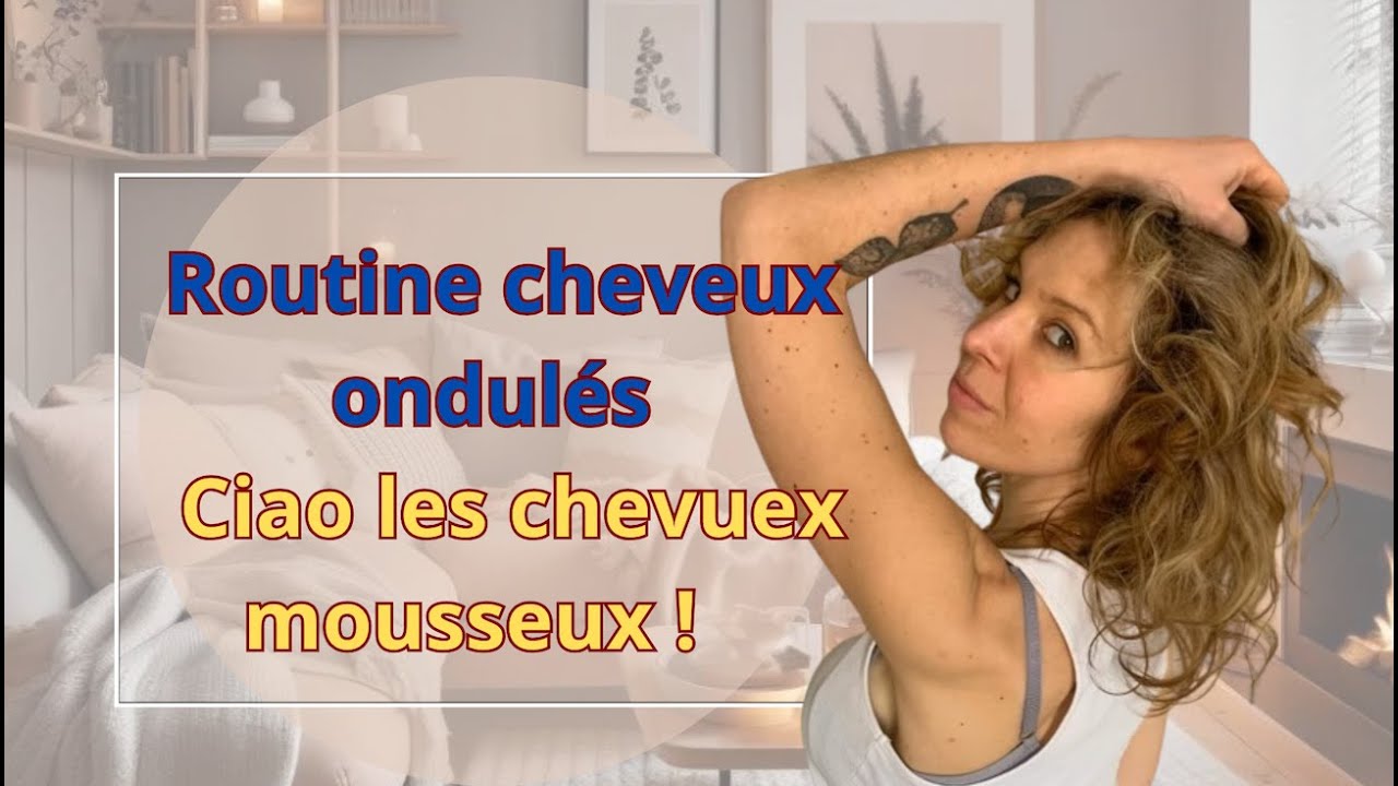 Routine Cheveux ondulés - Ciao cheveux Mousseux !