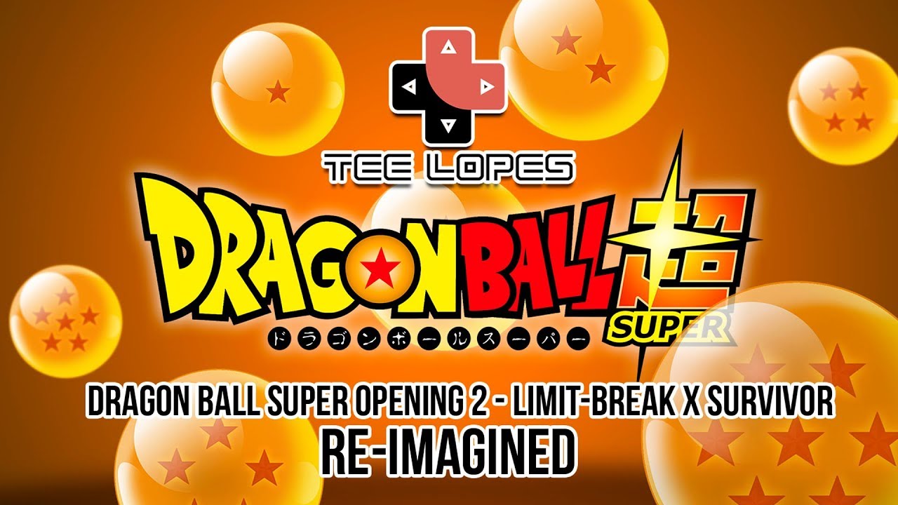 Tee Lopes - Dragon Ball Super Opening 2 - Limit-Break x Survivor Re-Imagined