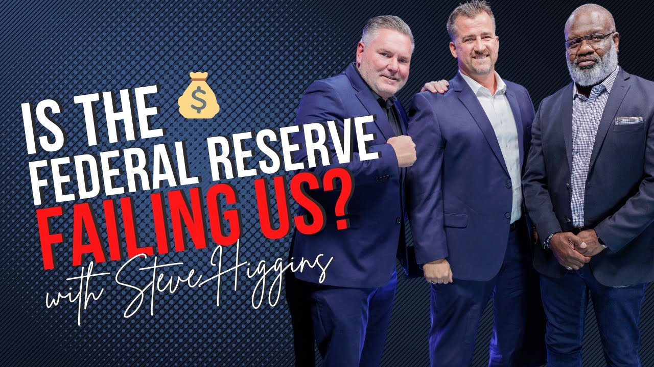 Episode 26: Is the Federal Reserve Failing us? with Steve Higgins