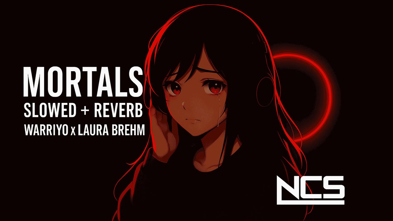 Mortals – Slowed + Reverb | Warriyo | Emotional Phonk Vibe | NCS Music