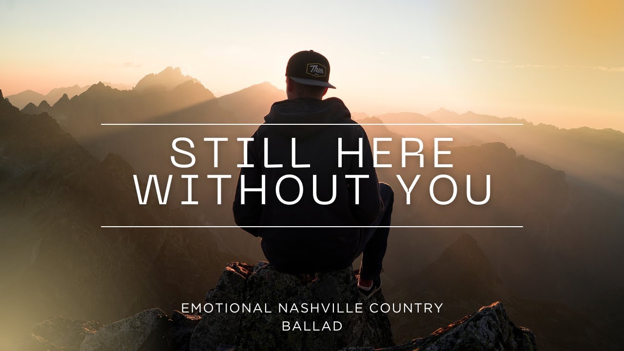 Still Here Without You – Emotional Nashville Country Ballad