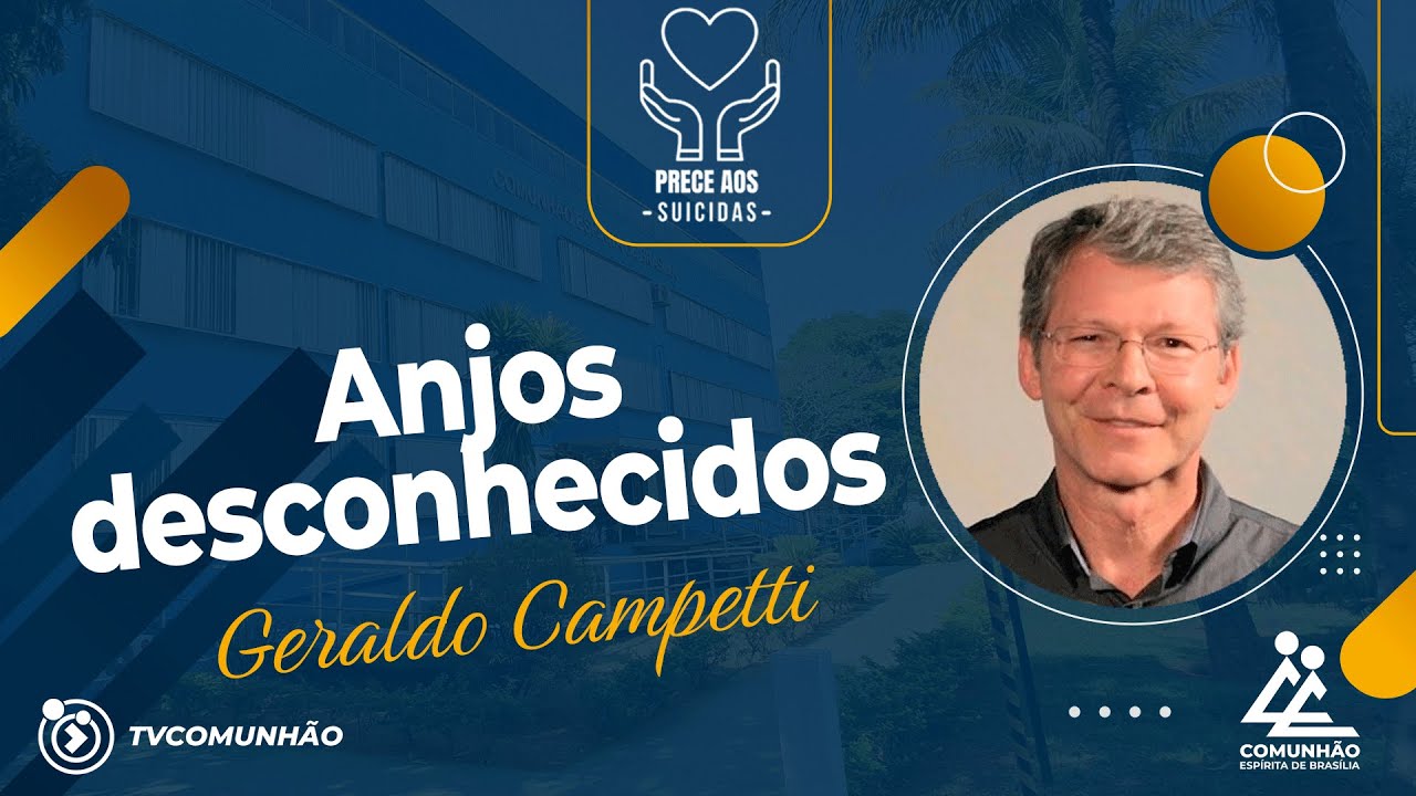 Geraldo Campetti | ANJOS DESCONHECIDOS (PALESTRA ESPÍRITA)